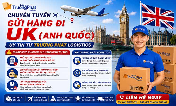 Chuyên tuyến gửi hàng đi UK (Anh Quốc) – Uy tín từ Trường Phát Logistics