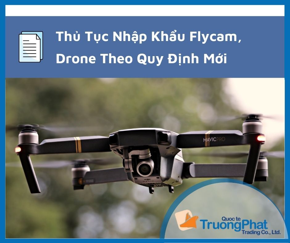 Thủ Tục Nhập Khẩu Flycam, Drone Theo Quy Định Mới Nhất
