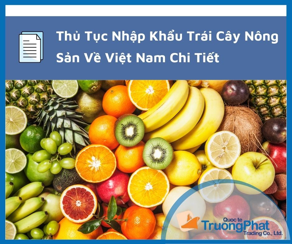 Thủ Tục Nhập Khẩu Trái Cây Nông Sản Về Việt Nam Chi Tiết