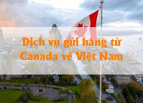 Dịch vụ gửi hàng Canada về Việt Nam